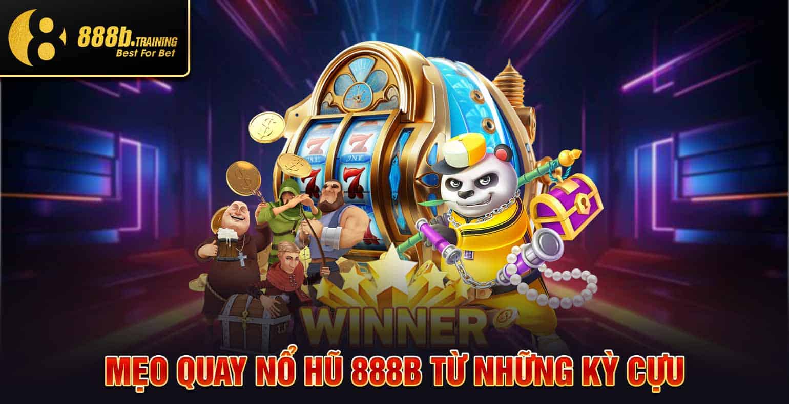 NỔ HŨ 888B - THIÊN ĐƯỜNG GAME NỔ HŨ ĐỔI THƯỞNG HẤP DẪN 3 meo quay no hu 888b tu nhung ky cuu