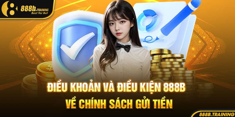 ĐIỀU KHOẢN VÀ ĐIỀU KIỆN CỦA NHÀ CÁI CẦN PHẢI BIẾT 3 Điều khoản và điều kiện 888B về chính sách gửi tiền