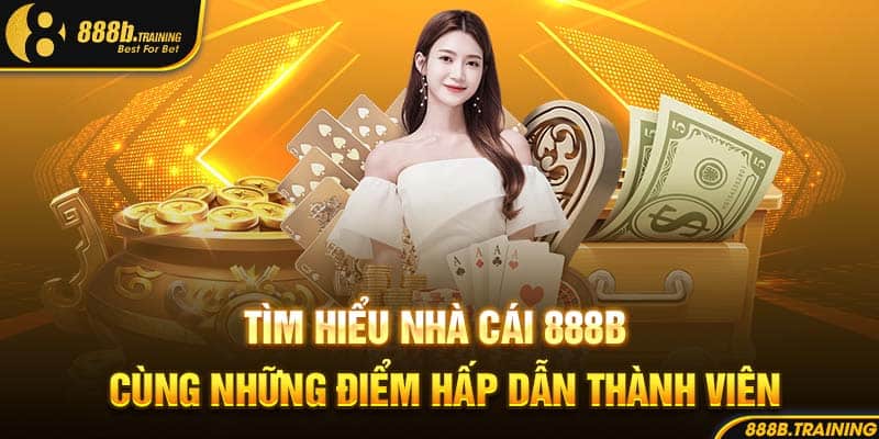 GIỚI THIỆU 888B - NỀN TẢNG ĐỔI THƯỞNG CHẤT LƯỢNG 1 Tìm hiểu nhà cái 888B cùng những điểm hấp dẫn thành viên